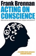 Acting on Conscience: How can We Responsibly Mix Law, Religion and Politics?