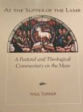 At the Supper of the Lamb: A Pastoral and Theological Commentary on the Mass
