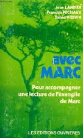 Avec Marc: Pour Accompagner une lecture de l’Evangile de Marc