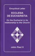 Ecclesia De Eucharistia: On the Eucharist in its relationship to the Church