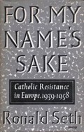 For My Name’s Sake: Catholic Resistance in Europe, 1939-1958