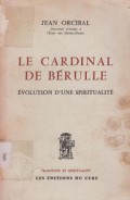 Le Cardinal de Berulle: Evolution d’une Spiritualite