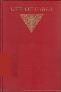 Life of Faber: The Life and Letters of Frederick William Faber, D.D.