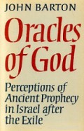 Oracles of God: Perceptions of Ancient Prophecy in Israel After the Exile