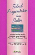 Teknik Penyembuhan dari Dalam: Pedoman Praktis dalam Melayani, atau Menerima Kesembuhan Ilahi Secara Total [Judul asli: Healing from the Inside Out]