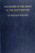 The History of the Papacy in the XIXth Century