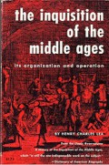 The Inquisition of the Middle Ages: Its Organization and Operation