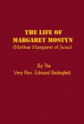 The Life of Margaret Mostyn (Mother Margaret of Jesus): Religious of the Reformed Order of Our Blessed Lady of Mount Carmel (1625-1679)