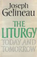 The Liturgy Today and Tomorrow