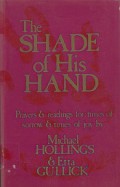 The Shade of His Hand: Prayers & readings for times of sorrow & times of joy