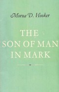 The Son of Man in Mark: A Study of the Background of the Term 'Son of Man' and its Use in St. Mark’s Gospel