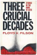 Three Crucial Decades: Studies in the Book of Acts